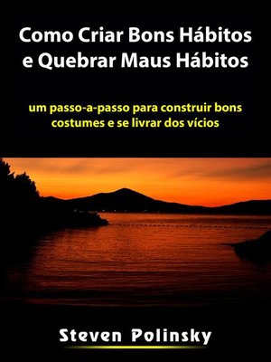 cover image of Como Criar Bons Hábitos e Quebrar Maus Hábitos